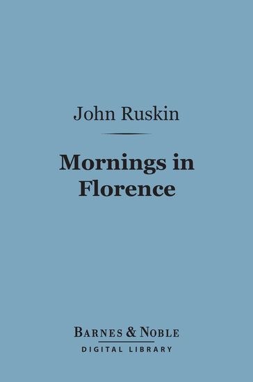 Mornings in Florence (Barnes & Noble Digital Library) - John Ruskin