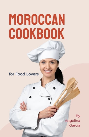 Moroccan Cookbook for Food Lovers - Angelina Garcia