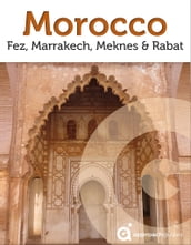 Morocco Revealed: Fez, Marrakech, Meknes and Rabat