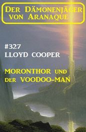 Moronthor und der ?Voodoo-Man: Der Dämonenjäger von Aranaque 327