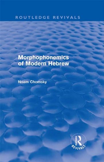 Morphophonemics of Modern Hebrew (Routledge Revivals) - Noam Chomsky