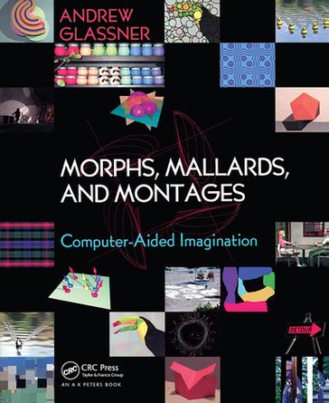 Morphs, Mallards, and Montages - Andrew Glassner