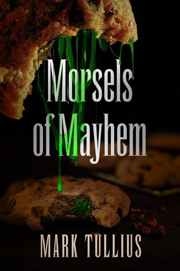 Morsels of Mayhem - Mark Tullius