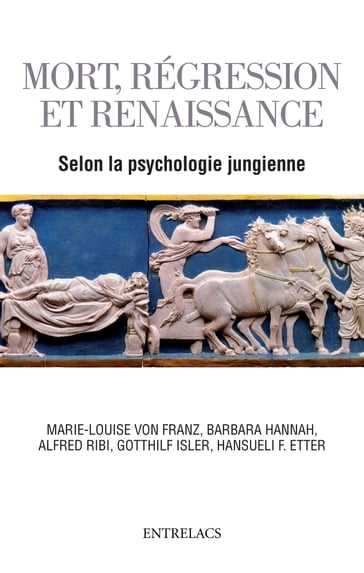 Mort, régression et renaissance selon la psychologie jungienne de l'au-delà - Marie-Louise Von Franz - Barbara Hannah - Alfred Ribi - Gotthilf Isler - Hansueli F. Etter