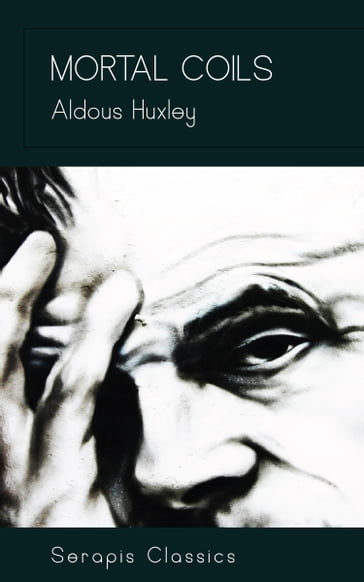 Mortal Coils (Serapis Classics) - Aldous Huxley
