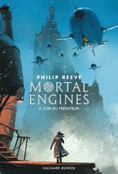 Mortal Engines (Tome 2) - L or du prédateur