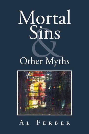 Mortal Sins & Other Myths - Al Ferber