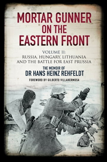 Mortar Gunner on the Eastern Front Volume II - Dr. Hans Heinz Rehfeldt