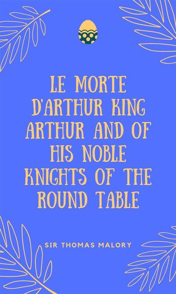 Le Morte D'Arthur King Arthur And Of His Noble Knights Of The Round Table - Sir Thomas Malory