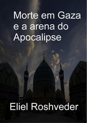 Morte em Gaza e a arena do Apocalipse