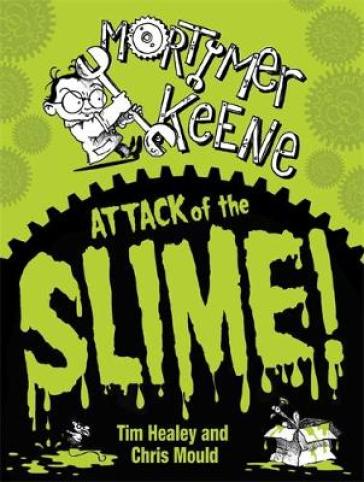 Mortimer Keene: Attack of the Slime - Tim Healey