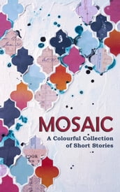 Mosaic: A Colourful Collection of Short Stories