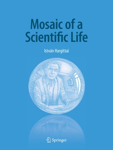 Mosaic of a Scientific Life - Istvan Hargittai