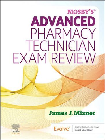 Mosby's Advanced Pharmacy Technician Exam Review-E-Book - James J. Mizner - Jr - RPh - MBA