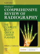 Mosby s Comprehensive Review of Radiography - E-Book