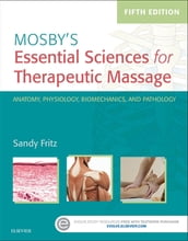 Mosby s Essential Sciences for Therapeutic Massage - E-Book