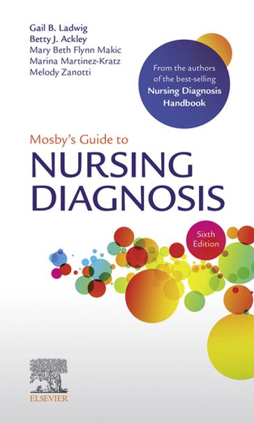 Mosby's Guide to Nursing Diagnosis E-Book - MSN  RN Gail B. Ladwig - MSN  EdS  RN Betty J. Ackley - PhD  RN  CCNS  CCRN  FAAN  FNAP  FCNS Mary Beth Flynn Makic