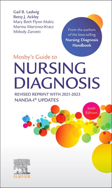 Mosby's Guide to Nursing Diagnosis, 6th Edition Revised Reprint with 2021-2023 NANDA-I® Updates - E-Book - MSN  RN Gail B. Ladwig - MSN  EdS  RN Betty J. Ackley - PhD  RN  CCNS  CCRN  FAAN  FNAP  FCNS Mary Beth Flynn Makic