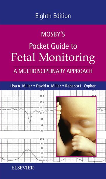 Mosby's Pocket Guide to Fetal Monitoring - E-Book - CNM  JD Lisa A. Miller - David A. Miller - MSN  PNNP Rebecca L. Cypher