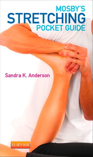 Mosby's Stretching Pocket Guide - E-Book - Sandra K. Anderson - BA - LMT - ABT - NCTMB