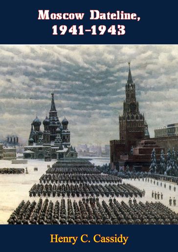 Moscow Dateline, 1941-1943 - Henry C. Cassidy