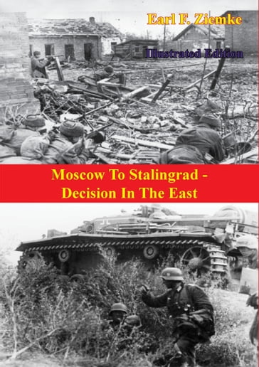 Moscow To Stalingrad - Decision In The East [Illustrated Edition] - Earl F. Ziemke