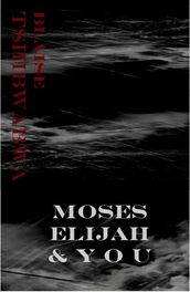 Moses, Elijah and You