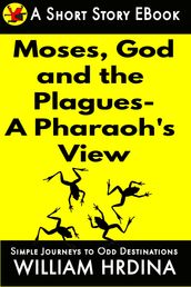 Moses, God and the Plagues- A Pharaoh s View