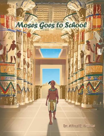 Moses Goes to School - Dr. Alfred E. Williams