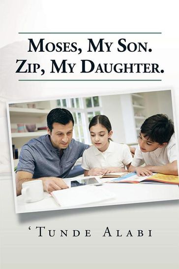 Moses, My Son. Zip, My Daughter. - Tunde Alabi