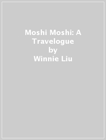 Moshi Moshi: A Travelogue - Winnie Liu
