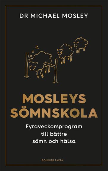 Mosleys sömnskola : fyraveckorsprogram till bättre sömn och hälsa - Eva Lindeberg - Michael Mosley