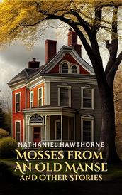 Mosses from an Old Manse and Other Stories