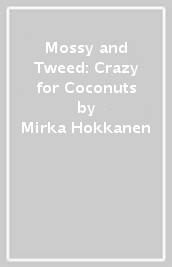Mossy and Tweed: Crazy for Coconuts