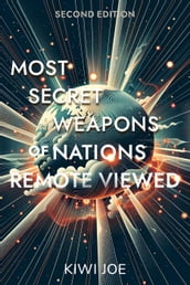 Most Secret Weapons of Nations Remote Viewed: Second Edition
