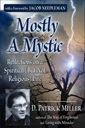Mostly A Mystic: Reflections on a Spiritual (But Not Religious) Life