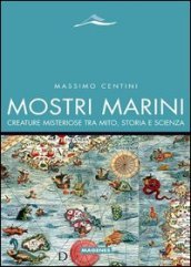 Mostri marini. Creature misteriose tra mito, storia e scienza