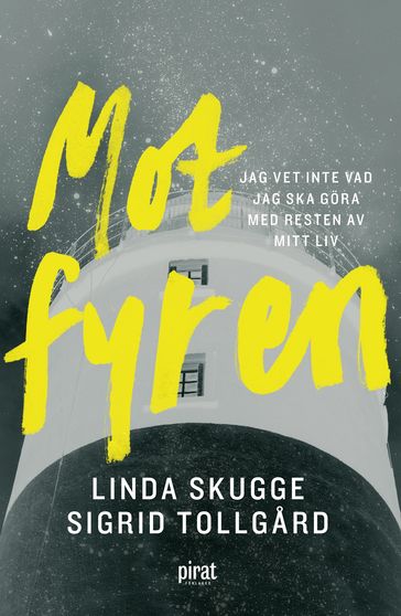 Mot fyren - jag vet inte vad jag ska göra med resten av mitt liv - Linda Skugge - Sigrid Tollgard