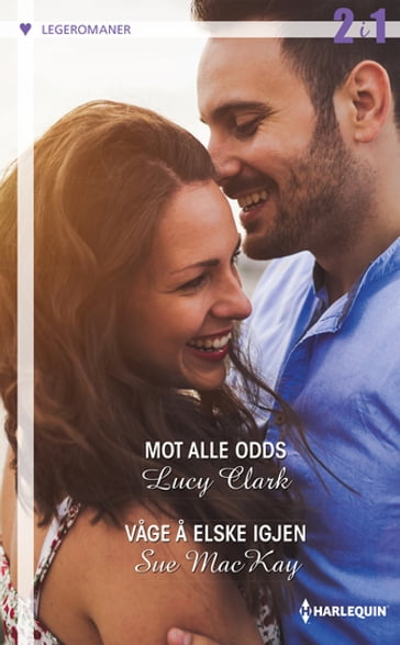 Mot alle odds / Våge å elske igjen - Lucy Clark - Sue MacKay