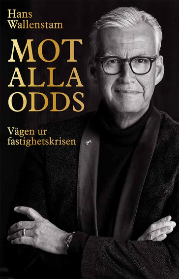 Mot alla odds : vägen ur fastighetskrisen - Hans Wallenstam