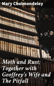Moth and Rust; Together with Geoffrey s Wife and The Pitfall