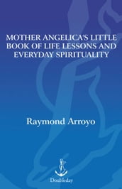 Mother Angelica s Little Book of Life Lessons and Everyday Spirituality