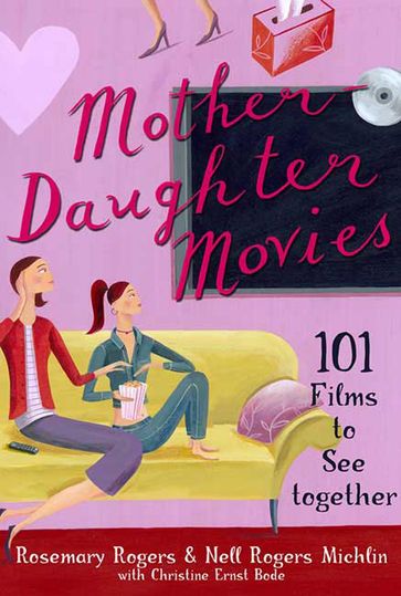 Mother-Daughter Movies - Christine Ernst Bode - Nell Rogers Michlin - Rosemary Rogers
