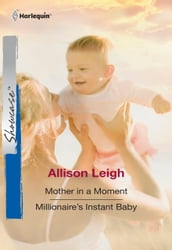 Mother In A Moment / Millionaire s Instant Baby: Mother In A Moment / Millionaire s Instant Baby (Mills & Boon Cherish)