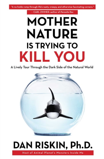 Mother Nature Is Trying to Kill You - Ph.D. Dan Riskin