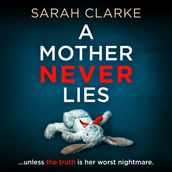 A Mother Never Lies: A gripping psychological thriller that will keep you hooked until the last page!