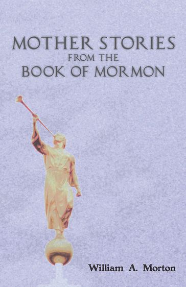 Mother Stories from the Book of Mormon - William A. Morton