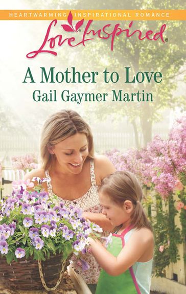 A Mother To Love (Mills & Boon Love Inspired) - Gail Gaymer Martin