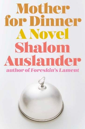 Mother for Dinner - Shalom Auslander