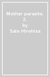 Mother parasite. 2.